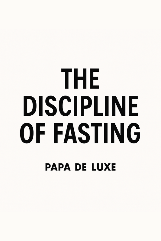 The Discipline of Fasting: Taking Back Control as a Modern Dad